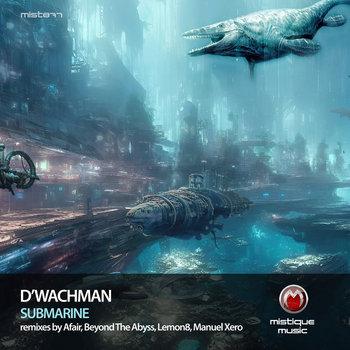 D'Wachman — Submarine EP (Mistique Music)