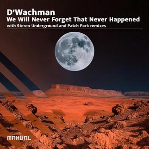 D'Wachman — We Will Never Forget That Never Happened (Manual)